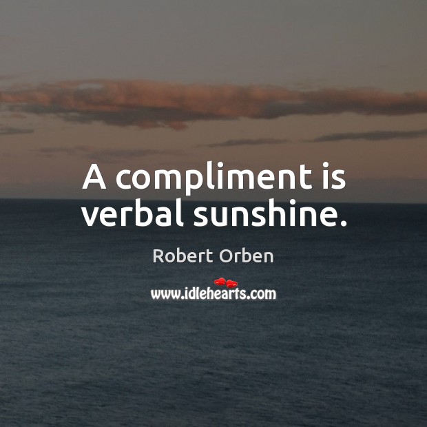 A compliment is verbal sunshine. Image