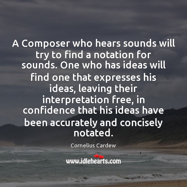 A Composer who hears sounds will try to find a notation for Image