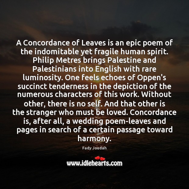 A Concordance of Leaves is an epic poem of the indomitable yet Fady Joudah Picture Quote