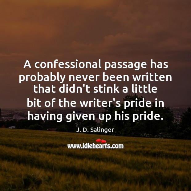 A confessional passage has probably never been written that didn’t stink a J. D. Salinger Picture Quote