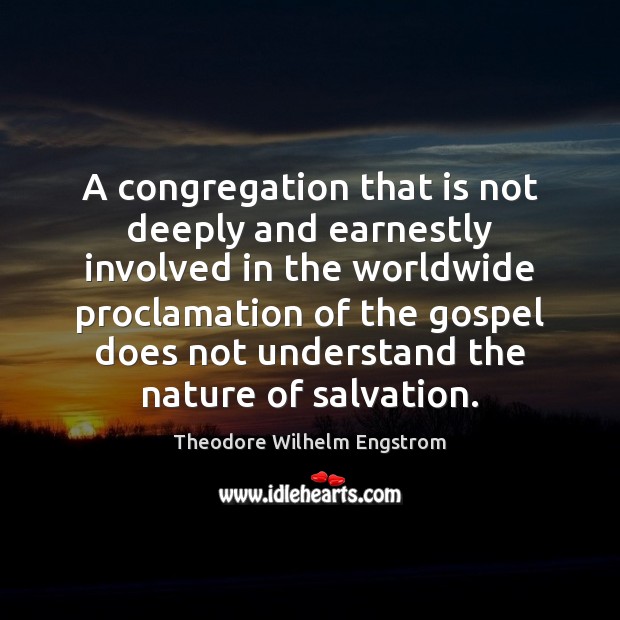 A congregation that is not deeply and earnestly involved in the worldwide Theodore Wilhelm Engstrom Picture Quote