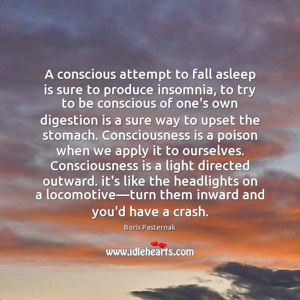 A conscious attempt to fall asleep is sure to produce insomnia, to Image