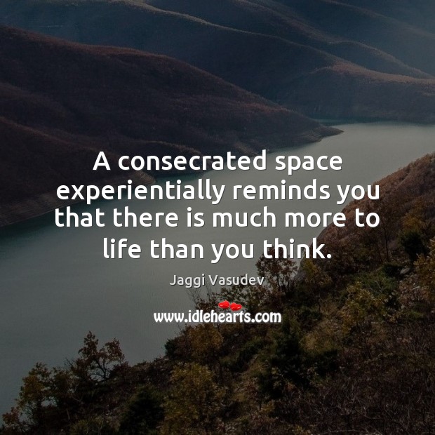 A consecrated space experientially reminds you that there is much more to Image