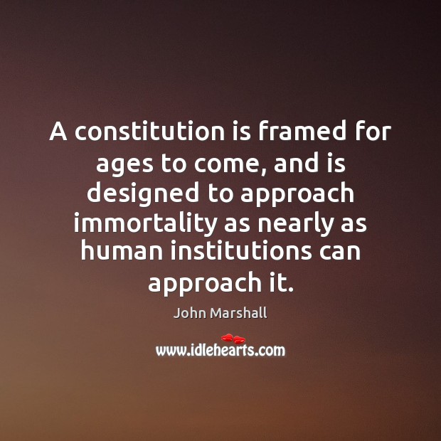 A constitution is framed for ages to come, and is designed to Image