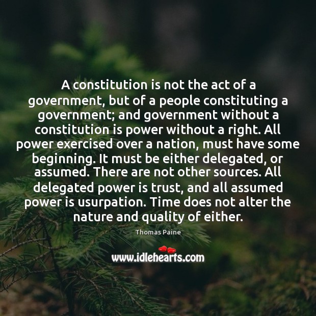 A constitution is not the act of a government, but of a Thomas Paine Picture Quote
