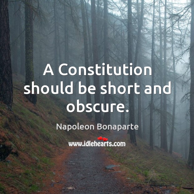 A constitution should be short and obscure. Image