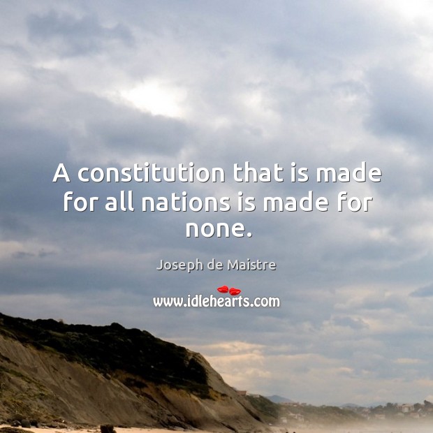 A constitution that is made for all nations is made for none. Image
