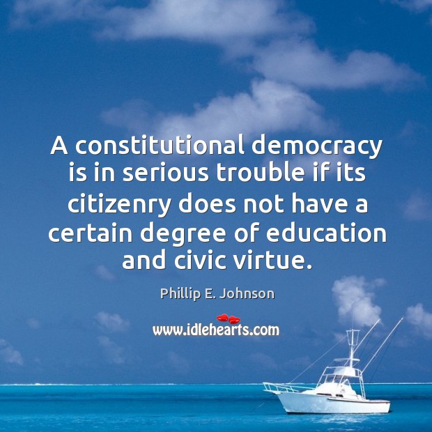 A constitutional democracy is in serious trouble if its citizenry does not have a certain Image