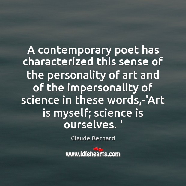 A contemporary poet has characterized this sense of the personality of art Claude Bernard Picture Quote