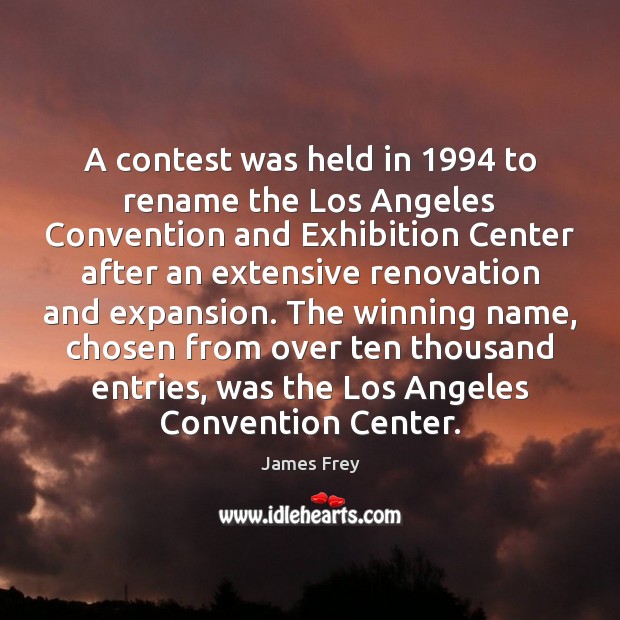A contest was held in 1994 to rename the Los Angeles Convention and James Frey Picture Quote