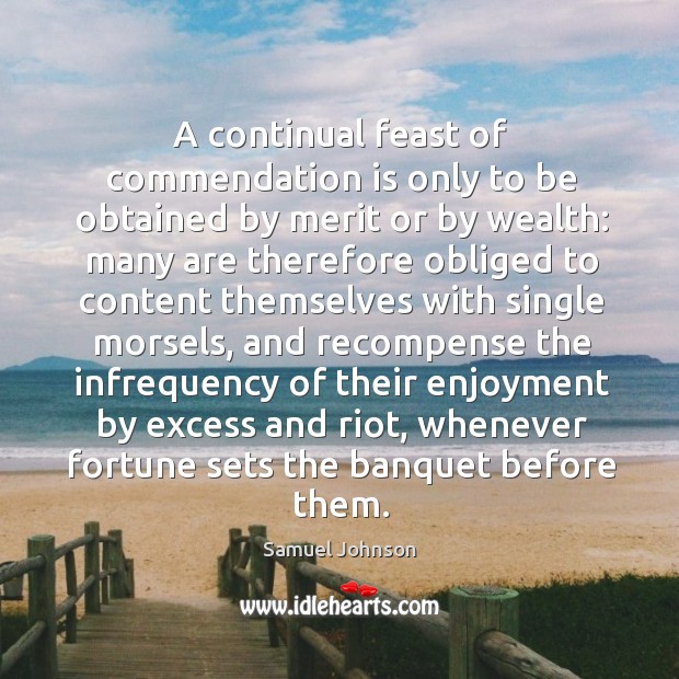 A continual feast of commendation is only to be obtained by merit Image