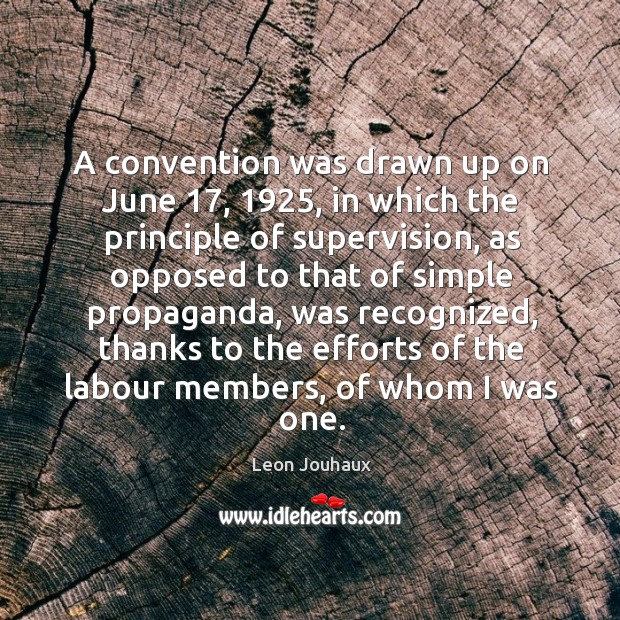 A convention was drawn up on june 17, 1925, in which the principle of supervision Leon Jouhaux Picture Quote