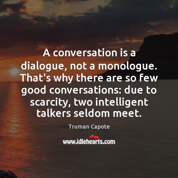 A conversation is a dialogue, not a monologue. That’s why there are Image