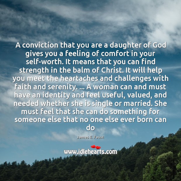 A conviction that you are a daughter of God gives you a James E. Faust Picture Quote