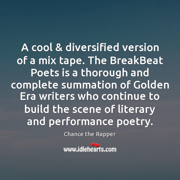 A cool & diversified version of a mix tape. The BreakBeat Poets is Chance the Rapper Picture Quote