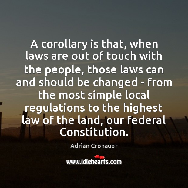 A corollary is that, when laws are out of touch with the Adrian Cronauer Picture Quote