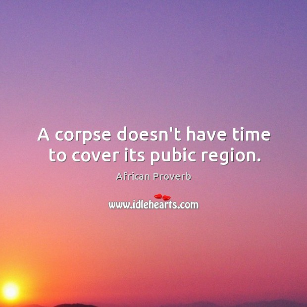 A corpse doesn’t have time to cover its pubic region. Image