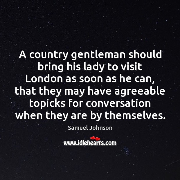 A country gentleman should bring his lady to visit London as soon Image