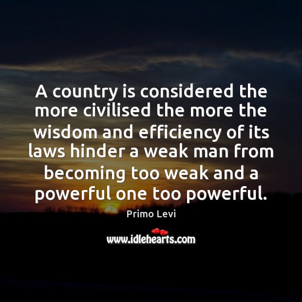 A country is considered the more civilised the more the wisdom and Primo Levi Picture Quote