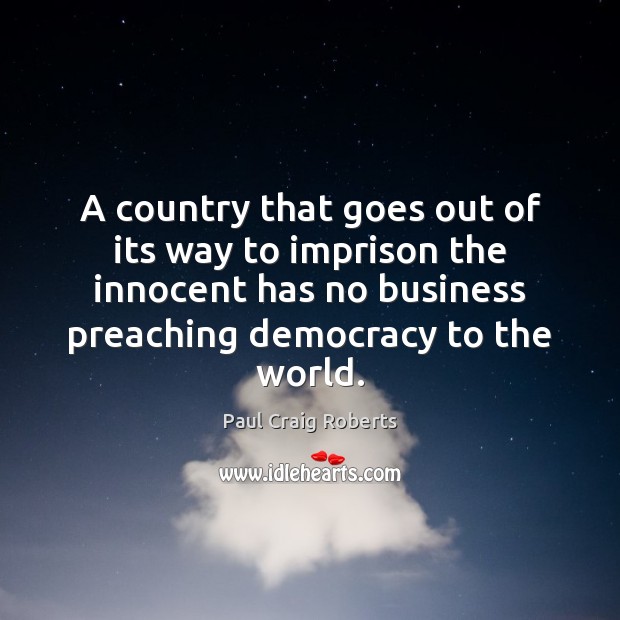 A country that goes out of its way to imprison the innocent Paul Craig Roberts Picture Quote