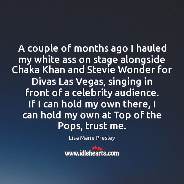 A couple of months ago I hauled my white ass on stage Lisa Marie Presley Picture Quote