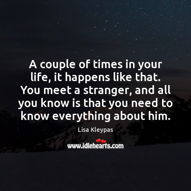 A couple of times in your life, it happens like that. You Lisa Kleypas Picture Quote