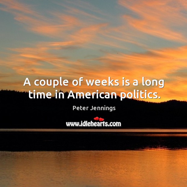 A couple of weeks is a long time in american politics. Image