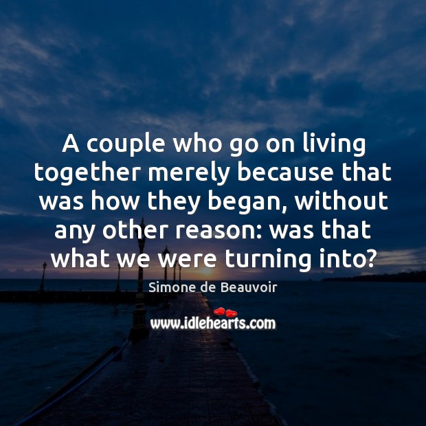 A couple who go on living together merely because that was how Simone de Beauvoir Picture Quote