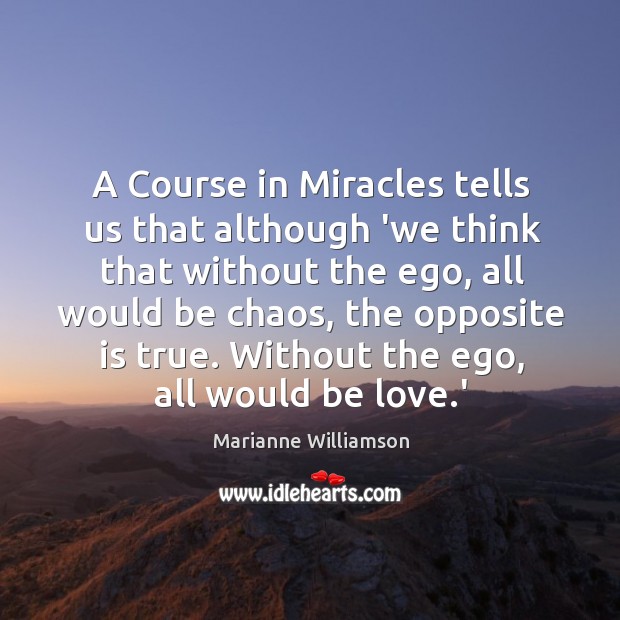 A Course in Miracles tells us that although ‘we think that without Image