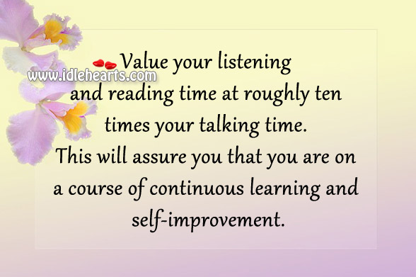 Value your listening and reading time at roughly ten times your talking time. Image