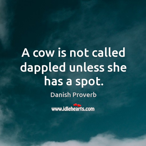A cow is not called dappled unless she has a spot. Image