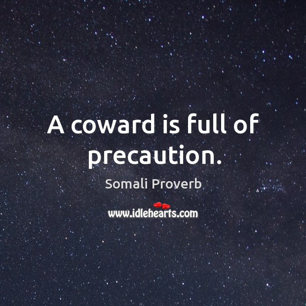 A coward is full of precaution. Somali Proverbs Image