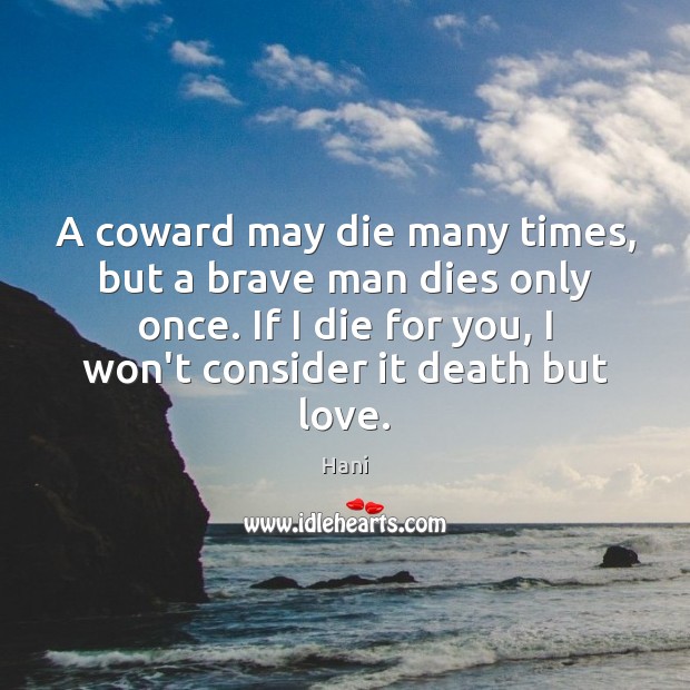 A coward may die many times, but a brave man dies only Image