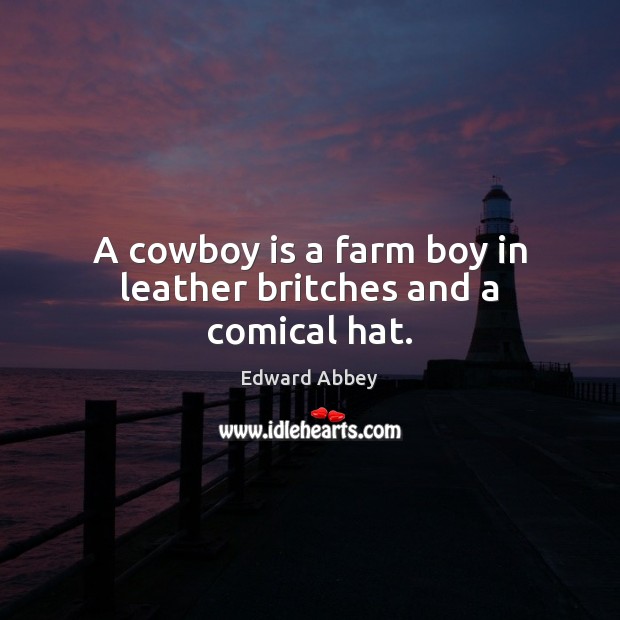 A cowboy is a farm boy in leather britches and a comical hat. Image