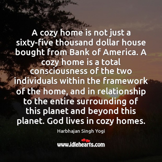 A cozy home is not just a sixty-five thousand dollar house bought Harbhajan Singh Yogi Picture Quote