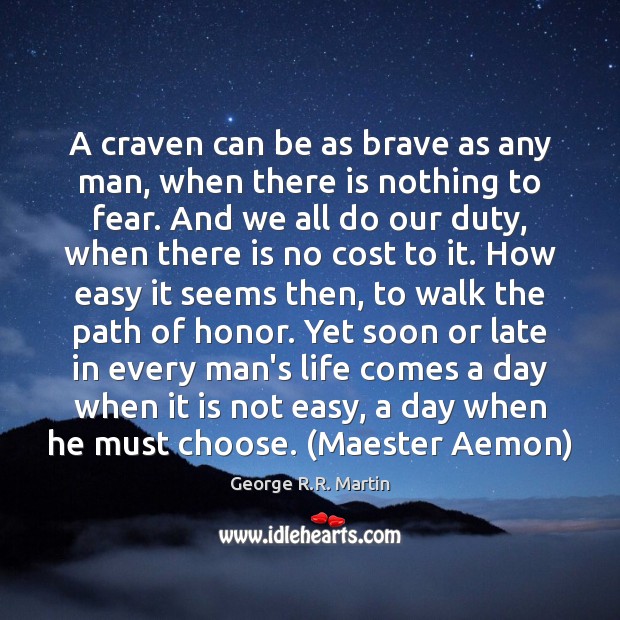 A craven can be as brave as any man, when there is Image