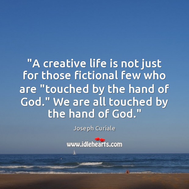 “A creative life is not just for those fictional few who are “ Image