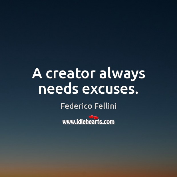 A creator always needs excuses. Image