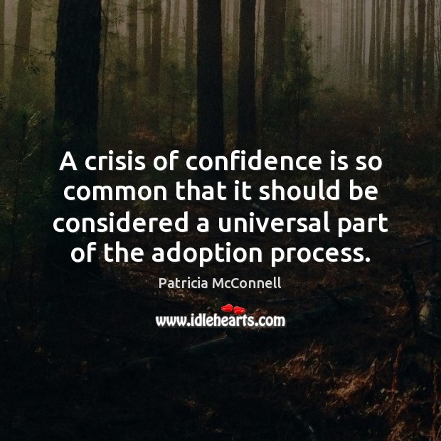 A crisis of confidence is so common that it should be considered Patricia McConnell Picture Quote