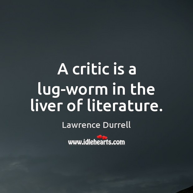 A critic is a lug-worm in the liver of literature. Image