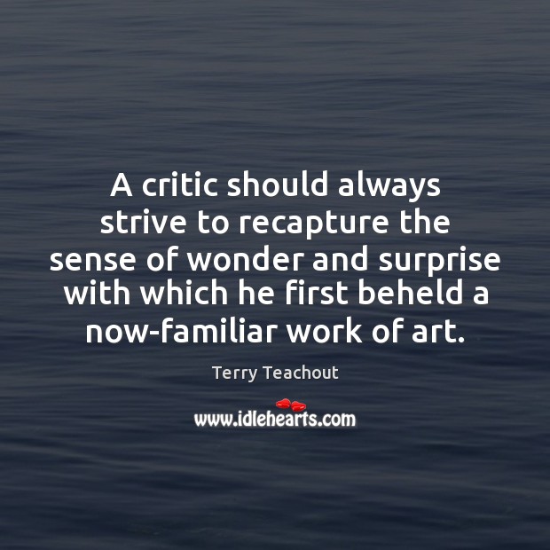 A critic should always strive to recapture the sense of wonder and Image