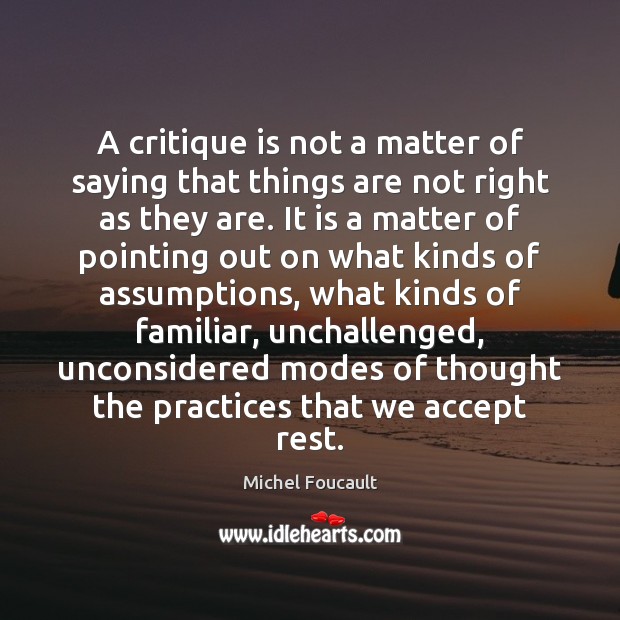A critique is not a matter of saying that things are not Michel Foucault Picture Quote