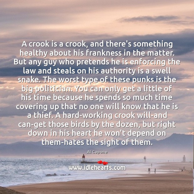 A crook is a crook, and there’s something healthy about his frankness Al Capone Picture Quote