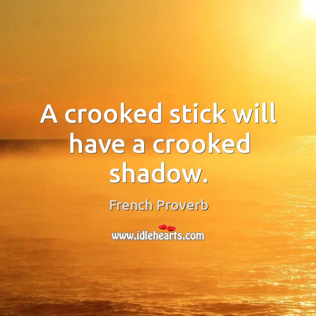 A crooked stick will have a crooked shadow. Image