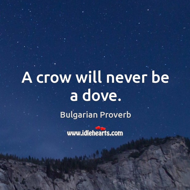 A crow will never be a dove. Bulgarian Proverbs Image