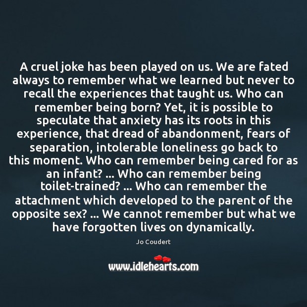 A cruel joke has been played on us. We are fated always Jo Coudert Picture Quote