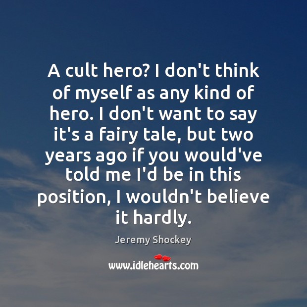 A cult hero? I don’t think of myself as any kind of Jeremy Shockey Picture Quote