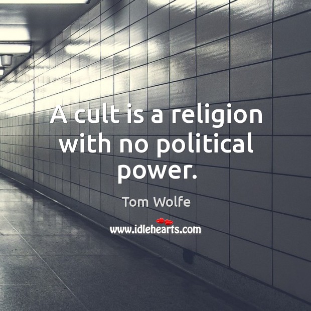 A cult is a religion with no political power. Tom Wolfe Picture Quote
