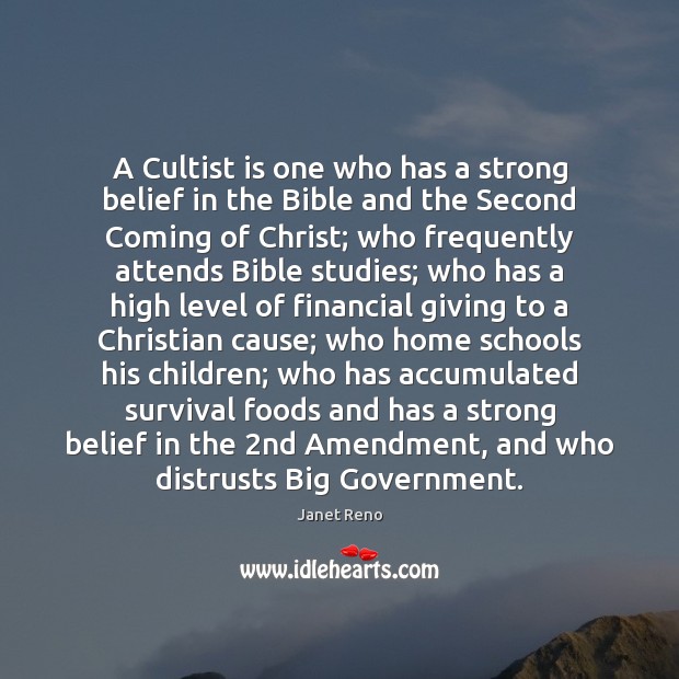 A Cultist is one who has a strong belief in the Bible Janet Reno Picture Quote