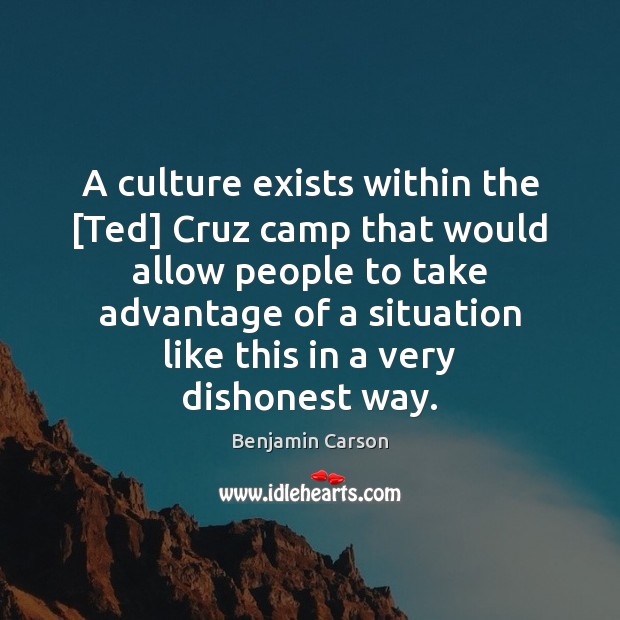A culture exists within the [Ted] Cruz camp that would allow people Benjamin Carson Picture Quote